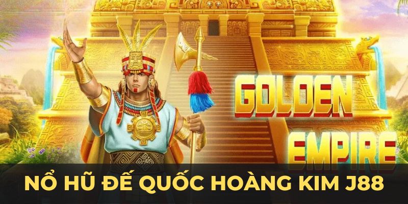 cách chơi nổ hũ đế quốc hoàng kim