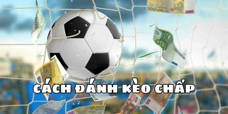 kinh nghiệm đánh kèo chấp